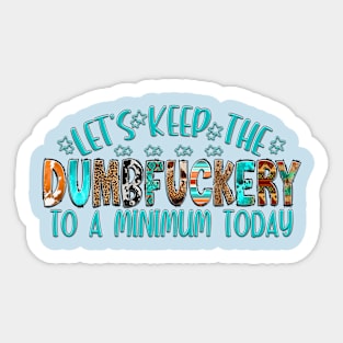 Let's keep the Dumbfuckery to a minimum today Sticker